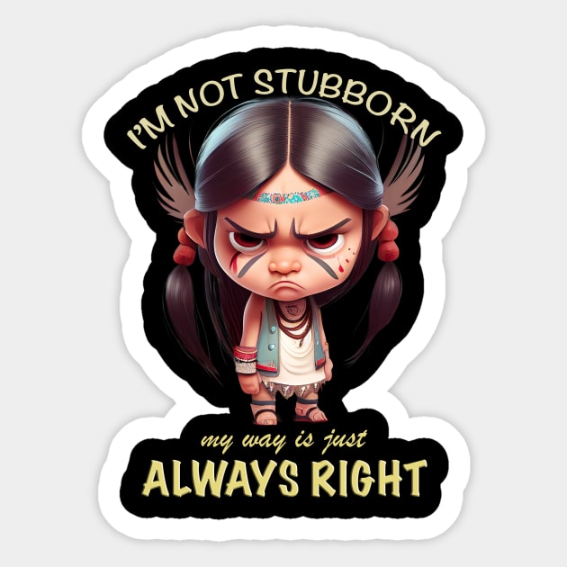 Little Indian I'm Not Stubborn My Way Is Just Always Right Cute Adorable Funny Quote Sticker by Cubebox